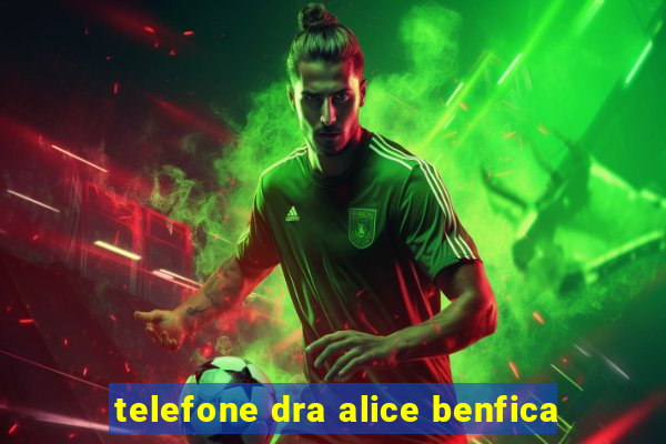 telefone dra alice benfica